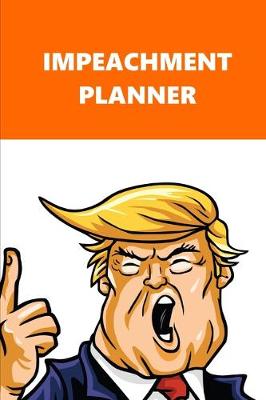 Book cover for 2020 Weekly Planner Trump Impeachment Planner Orange White 134 Pages