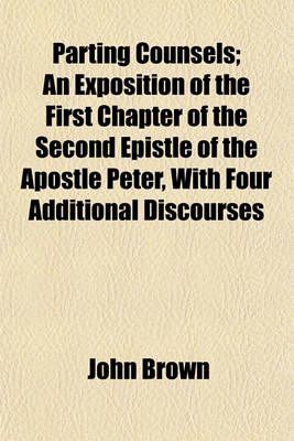 Book cover for Parting Counsels; An Exposition of the First Chapter of the Second Epistle of the Apostle Peter, with Four Additional Discourses