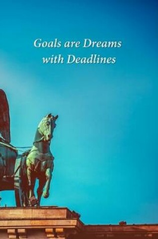 Cover of Goals are Dreams with Deadlines