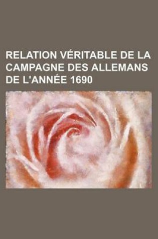 Cover of Relation Veritable de La Campagne Des Allemans de L'Annee 1690