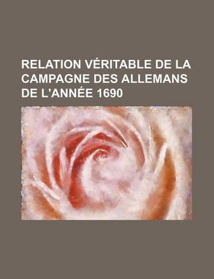 Book cover for Relation Veritable de La Campagne Des Allemans de L'Annee 1690