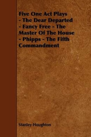 Cover of Five One Act Plays - The Dear Departed - Fancy Free - The Master Of The House - Phipps - The Fifth Commandment