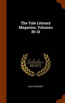 Book cover for The Yale Literary Magazine, Volumes 30-31