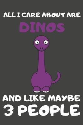 Book cover for All I Care About Are Dinos And Like Maybe 3 People