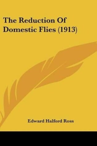 Cover of The Reduction Of Domestic Flies (1913)