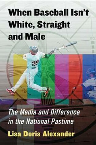 Cover of When Baseball Isn't White, Straight and Male