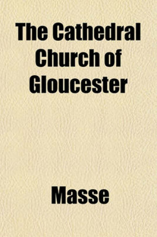 Cover of The Cathedral Church of Gloucester