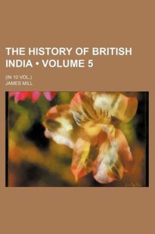 Cover of The History of British India (Volume 5 ); (In 10 Vol.)