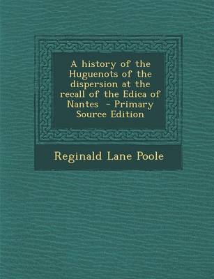 Book cover for A History of the Huguenots of the Dispersion at the Recall of the Edica of Nantes - Primary Source Edition