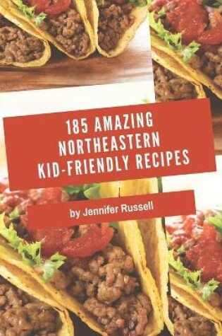 Cover of 185 Amazing Northeastern Kid-Friendly Recipes