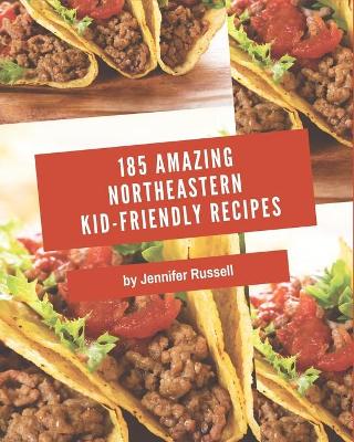 Book cover for 185 Amazing Northeastern Kid-Friendly Recipes