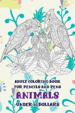 Cover of Adult Coloring Book for Pencils and Pens - Animals - Under 10 Dollars