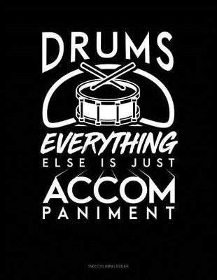 Cover of Drums, Everything Else Is Just Accompaniment