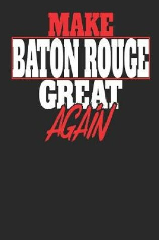 Cover of Make Baton Rouge Great Again