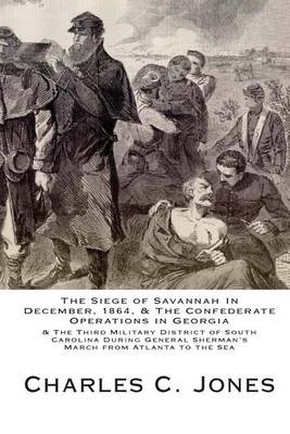 Book cover for The Siege of Savannah In December, 1864, & the Confederate Operations in Georgia & the Third Military District of South Carolina During General Sherman's March from Atlanta to the Sea