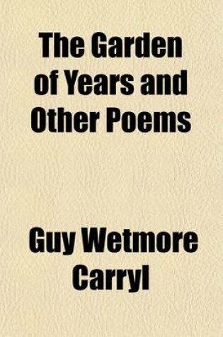 Cover of The Garden of Years and Other Poems