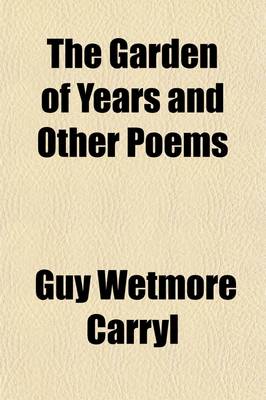 Book cover for The Garden of Years and Other Poems