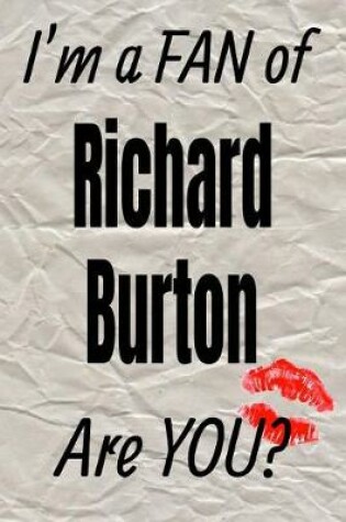 Cover of I'm a Fan of Richard Burton Are You? Creative Writing Lined Journal