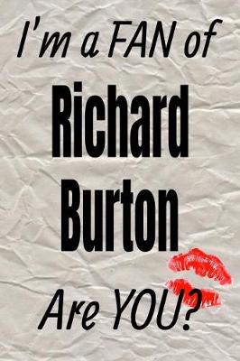 Book cover for I'm a Fan of Richard Burton Are You? Creative Writing Lined Journal