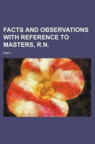 Cover of Facts and Observations with Reference to Masters, R.N.