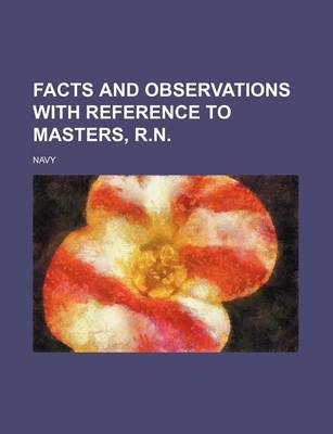 Book cover for Facts and Observations with Reference to Masters, R.N.