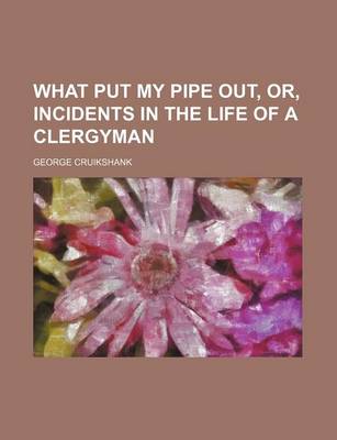 Book cover for What Put My Pipe Out, Or, Incidents in the Life of a Clergyman