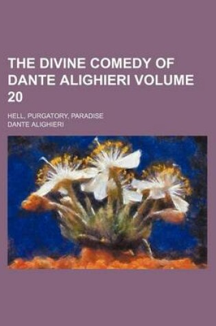 Cover of The Divine Comedy of Dante Alighieri Volume 20; Hell, Purgatory, Paradise