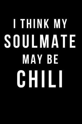 Book cover for I Think My Soulmate May Be Chili