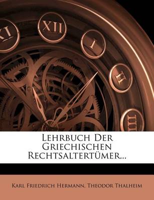 Book cover for Lehrbuch Der Griechischen Rechtsaltertumer. Zweiter Band. Erste Abtheilung.