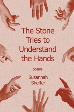 Cover of The Stone Tries to Understand the Hands