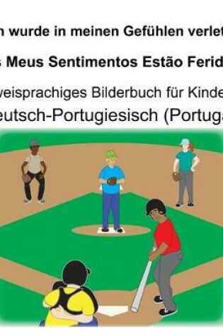 Cover of Deutsch-Portugiesisch (Portugal) Ich wurde in meinen Gefühlen verletzt/Os Meus Sentimentos Estão Feridos Zweisprachiges Bilderbuch für Kinder