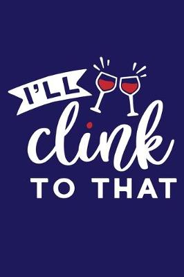 Book cover for I'll Clink To That