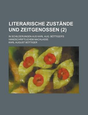 Book cover for Literarische Zustande Und Zeitgenossen (2); In Schilderungen Aus Karl Aug. Bottiger's Handschriftlichem Nachlasse