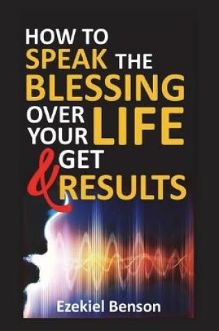 Cover of How to Speak the Blessings Over Your Life and Get Results