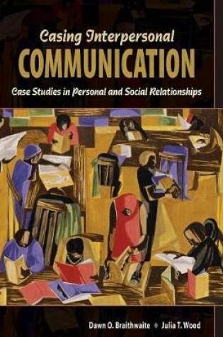 Cover of Casing Interpersonal Communication: Case Studies in Personal and Social Relationships