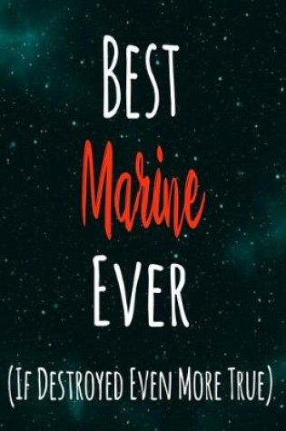 Cover of Best Marine Ever (If Destroyed Even More True)