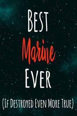 Book cover for Best Marine Ever (If Destroyed Even More True)