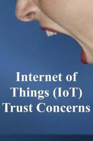 Cover of Internet of Things (IoT) Trust Concerns
