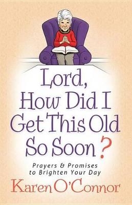 Book cover for Lord, How Did I Get This Old So Soon?