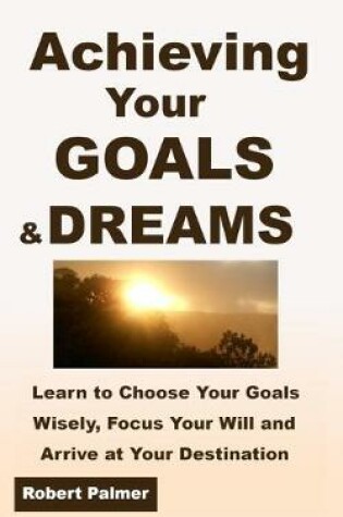 Cover of Achieving Your GOALS & DREAMS