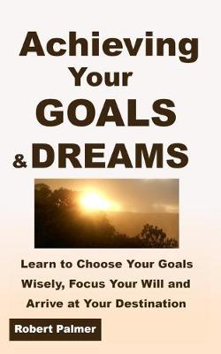 Book cover for Achieving Your GOALS & DREAMS