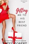 Book cover for Gifting Me To His Best Friend