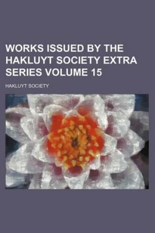 Cover of Works Issued by the Hakluyt Society Extra Series Volume 15