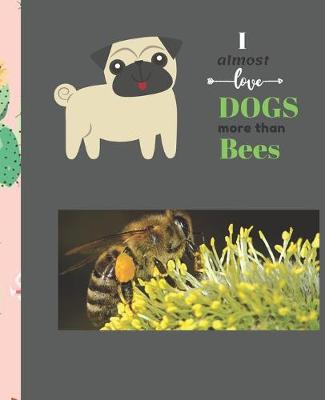 Book cover for I Almost Love Dogs More than Bees