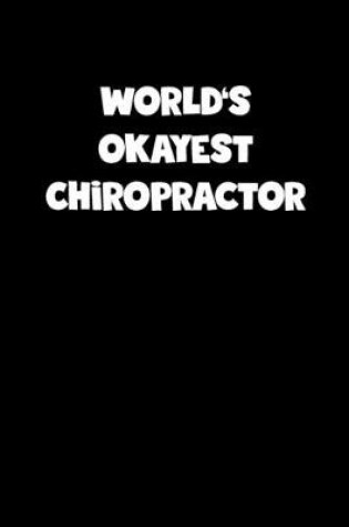 Cover of World's Okayest Chiropractor Notebook - Chiropractor Diary - Chiropractor Journal - Funny Gift for Chiropractor