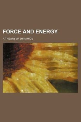 Cover of Force and Energy; A Theory of Dynamics
