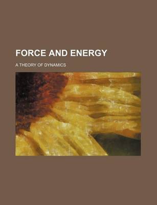 Book cover for Force and Energy; A Theory of Dynamics