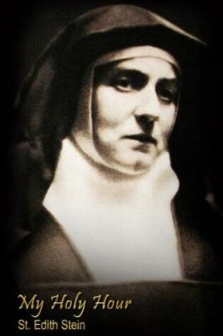 Cover of My Holy Hour - St. Edith Stein (St. Teresa Benedicta of the Cross)