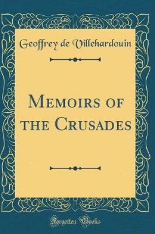 Cover of Memoirs of the Crusades (Classic Reprint)