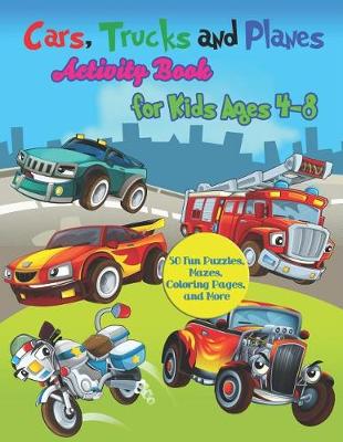 Book cover for Cars, Trucks and Planes Activity Book for Kids Ages 4-8